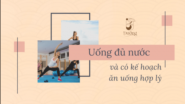 Uống đủ nước và có kế hoạch ăn uống hợp lý