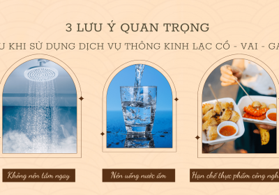 3 Lưu ý quan trọng sau khi sử dụng dịch vụ Thông kinh lạc Cổ - Vai - Gáy