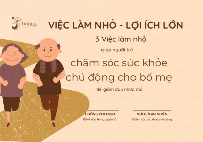 3 Việc làm nhỏ giúp người trẻ chăm sóc sức khỏe chủ động bố mẹ để giảm đau nhức mỏi