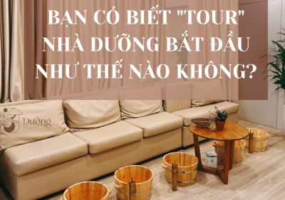 Bạn có biết Tour nhà Dưỡng bắt đầu như thế nào không?