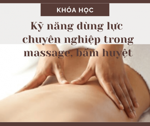 Kỹ năng dùng lực chuyên nghiệp trong massage, bấm huyệt