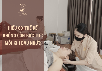 Hiểu cơ thể để không còn bực tức mỗi khi đau nhức