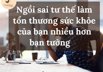 Ngồi sai tư thế làm tổn thương sức khỏe của bạn nhiều hơn bạn tưởng