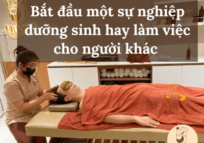 Bắt đầu một sự nghiệp dưỡng sinh hay làm việc cho người khác